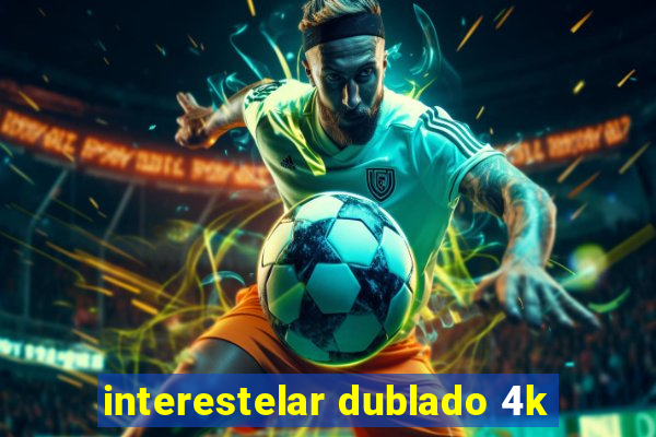 interestelar dublado 4k